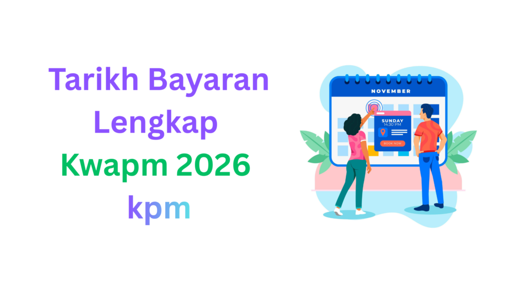 Tarikh Bayaran Lengkap Kwapm 2026 kpm
