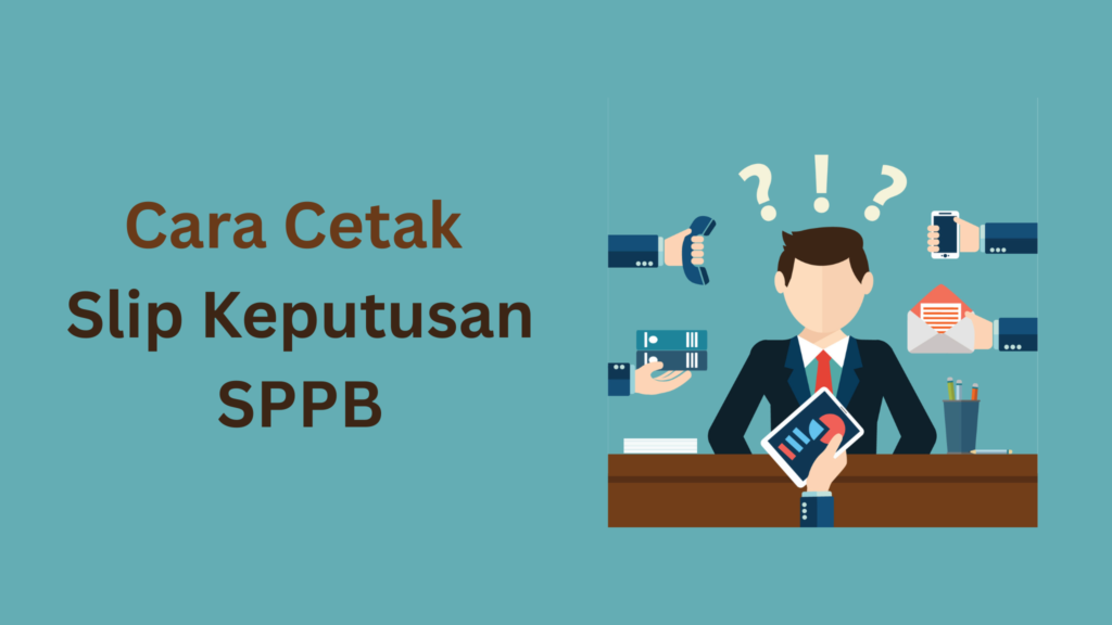 Cara Cetak Slip Keputusan SPPB: Panduan Lengkap dan Mudah
