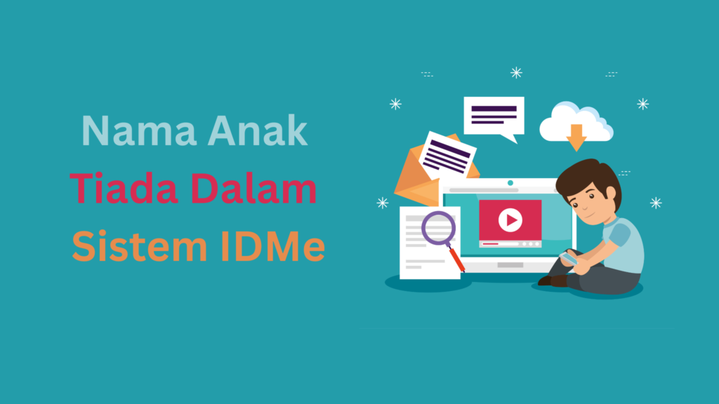 Nama Anak Tiada Dalam Sistem IDMe: Punca, Cara Semak dan Penyelesaian