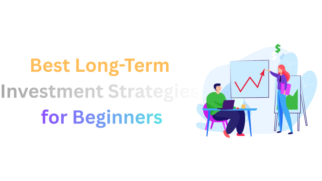 Best Long-Term Investment Strategies for Beginners
