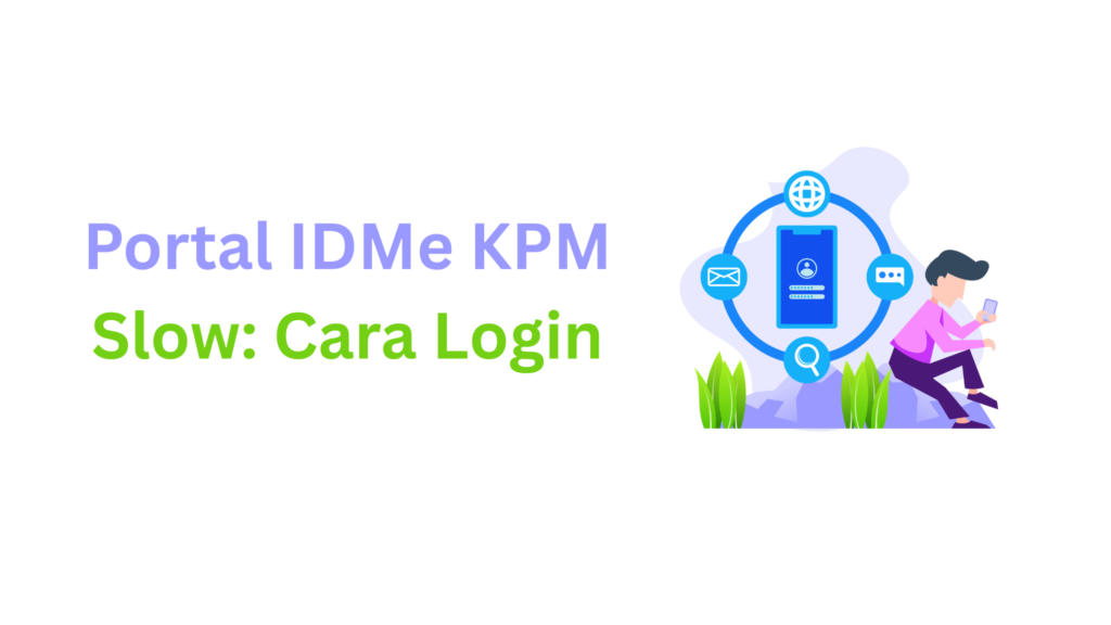 Portal IDMe KPM Slow: Cara Login dan Atasi Masalah Akses