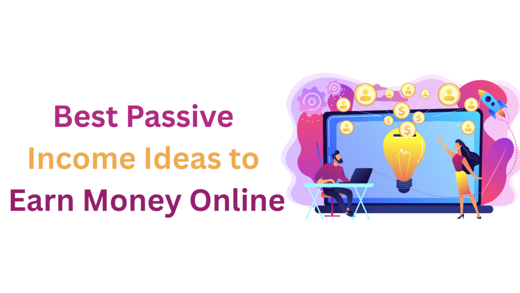 Best Passive Income Ideas to Earn Money Online