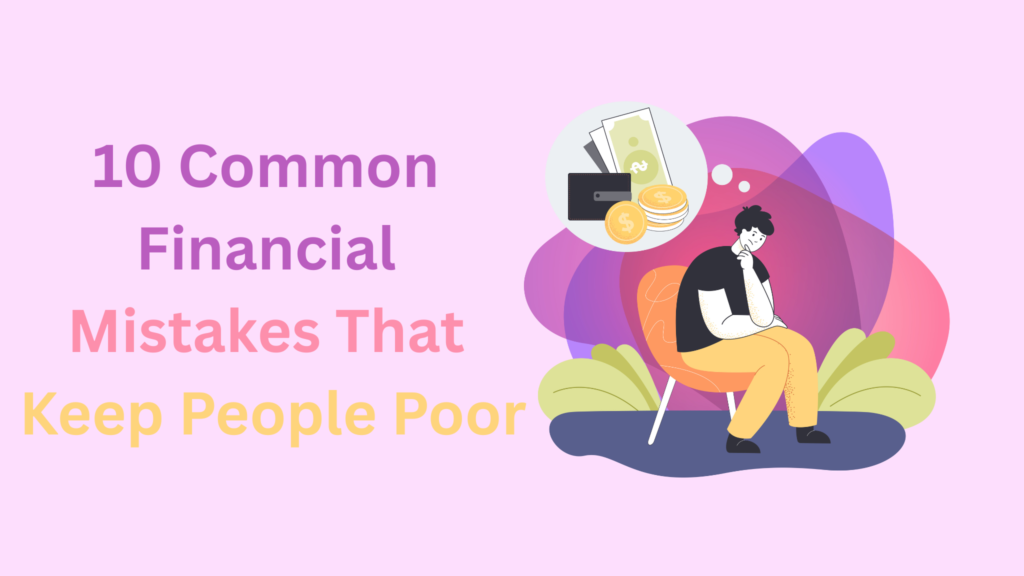 10 Common Financial Mistakes That Keep People Poor